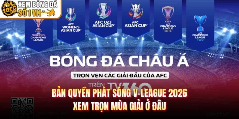 Bản Quyền Phát Sóng V-League 2026 Xem Trọn Mùa Giải Ở Đâu