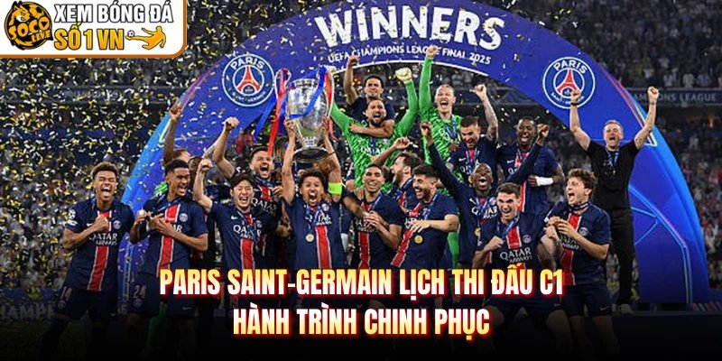 Paris Saint-Germain Lịch Thi Đấu C1 – Hành Trình Chinh Phục